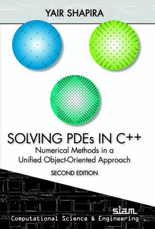 Solving PDEs in C++: Numerical Methods in a Unified Object-Oriented Approach (Computational Science and Engineering)
