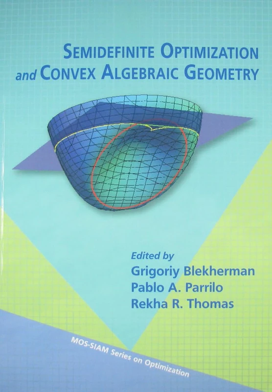 Semidefinite Optimization and Convex Algebraic Geometry: 13 (MPS-SIAM Series on Optimization, Series Number 13)