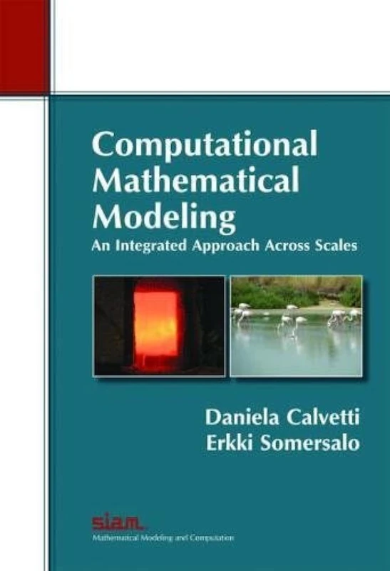 Computational Mathematical Modeling: An Integrated Approach Across Scales (Monographs on Mathematical Modeling and Computation): 17 (Monographs on ... Modeling and Computation, Series Number 17)