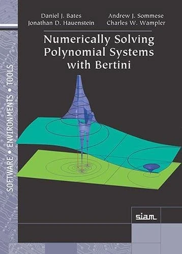 Numerically Solving Polynomial Systems with Bertini (Software, Environments and Tools)