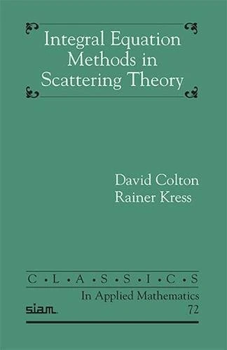 Integral Equation Methods in Inverse Scattering Theory (Classics in Applied Mathematics)