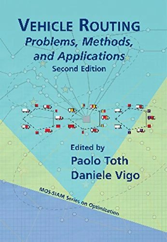Vehicle Routing: Problems, Methods, and Applications (MOS-SIAM Series on Optimization)