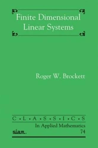 Finite Dimensional Linear Systems (Classics in Applied Mathematics)