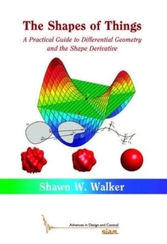 The Shape of Things: A Practical Guide to Differential Geometry and the Shape Derivative (Advances in Design and Control, Series Number 28)