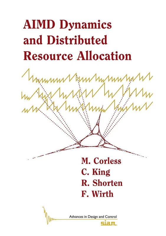 AIMD Dynamics and Distributed Resource Allocation: 29 (Advances in Design and Control, Series Number 29)