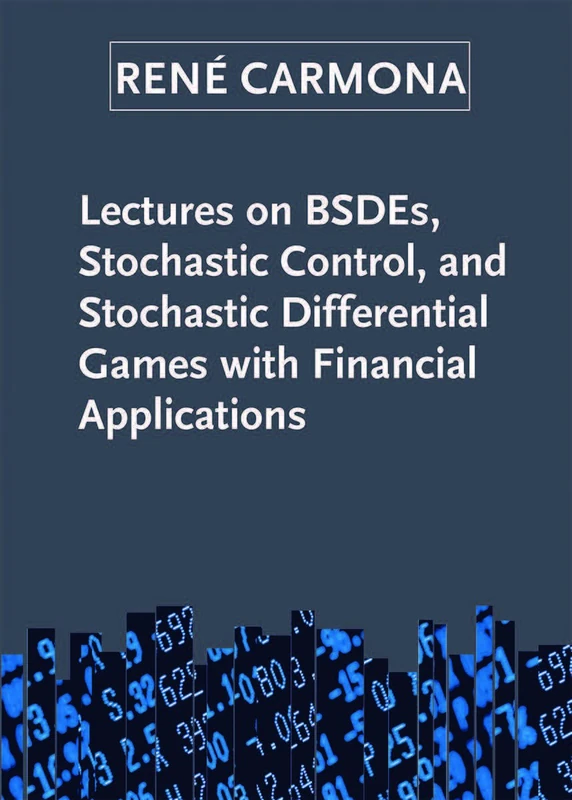 Lectures on BSDEs, Stochastic Control, and Stochastic Differential Games with Financial Applications: 1 (SIAM Series on Financial Mathematics, Series Number 1)