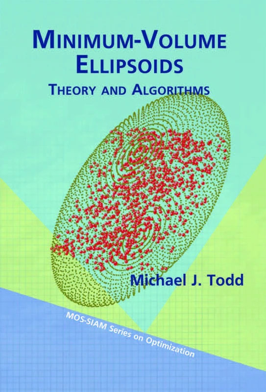 Minimum-Volume Ellipsoids: Theory and Algorithms (MPS-SIAM Series on Optimization, Series Number 23)