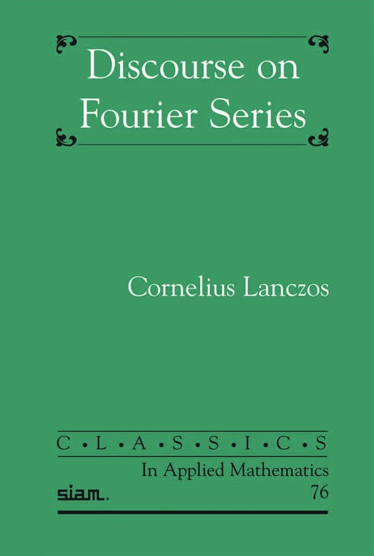 Discourse on Fourier Series (Classics in Applied Mathematics, Series Number 76)