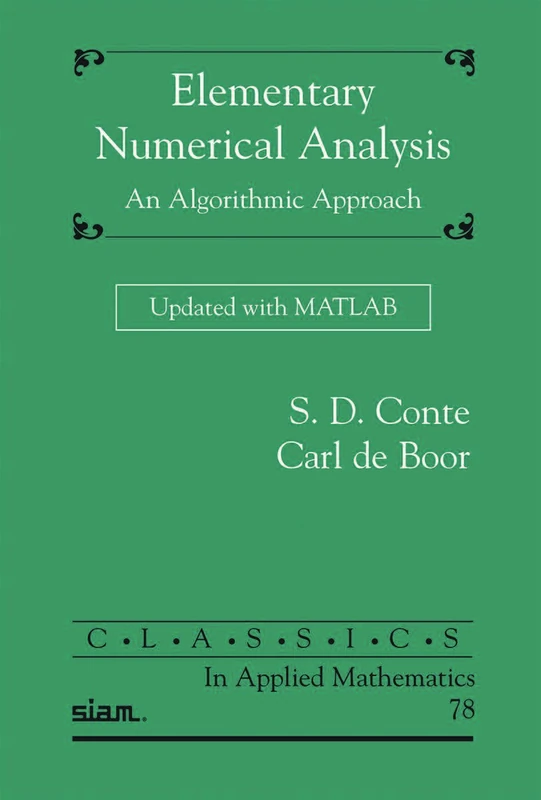 Elementary Numerical Analysis: An Algorithmic Approach Updated with MATLAB (Classics in Applied Mathematics)