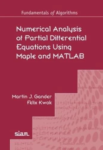 Numerical Analysis of Partial Differential Equations Using Maple and MATLAB (Fundamentals of Algorithms)