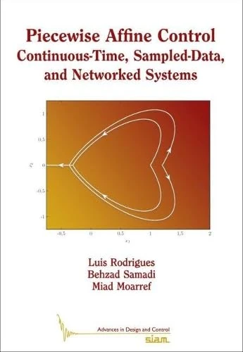 Piecewise Affine Control: Continuous-Time, Sampled-Data, and Networked Systems (Advances in Design and Control)