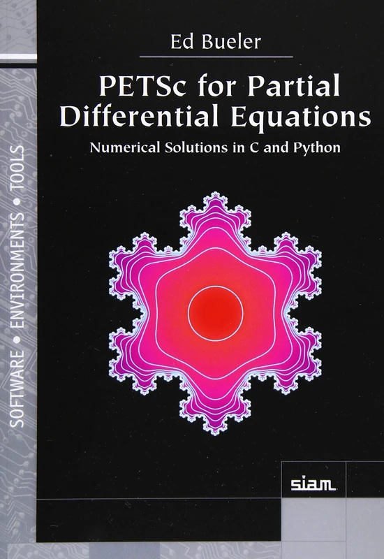 PETSc for Partial Differential Equations: Numerical Solutions in C and Python (Software, Environments, and Tools)