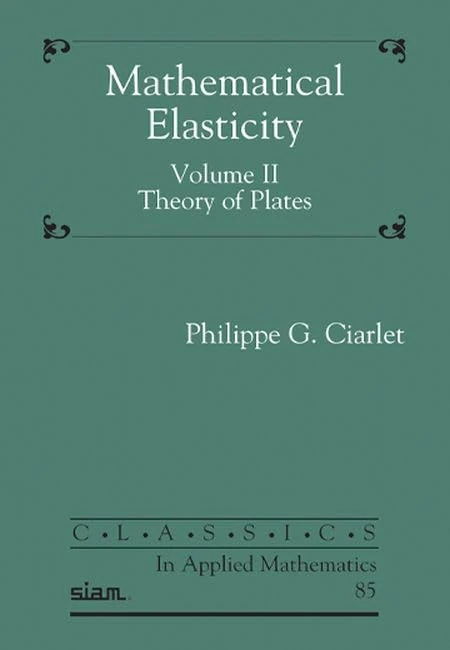Mathematical Elasticity, Volume II: Theory of Plates (Classics in Applied Mathematics)