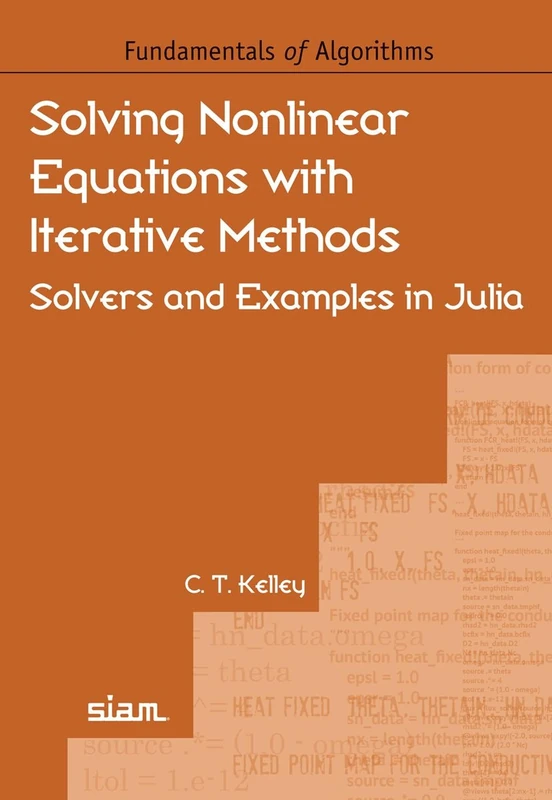 Solving Nonlinear Equations with Iterative Methods: Solvers and Examples in Julia (Fundamentals of Algorithms)