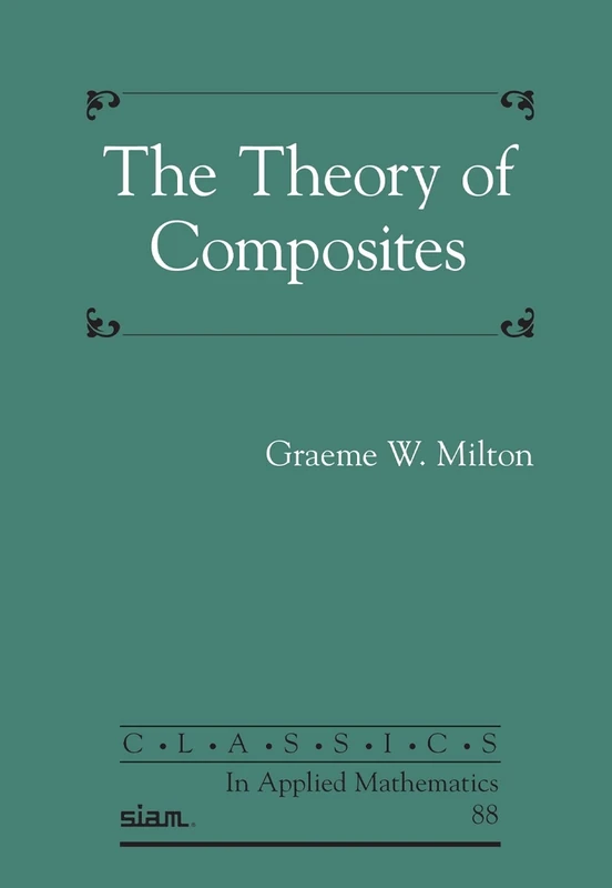 The Theory of Composites (Classics in Applied Mathematics)