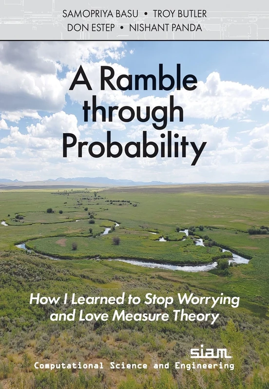A Ramble through Probability: How I Learned to Stop Worrying and Love Measure Theory: 29 (Computational Science and Engineering)