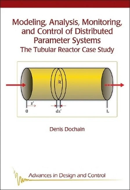 Modelling, Analysis, Monitoring, and Control of Distributed Parameter Systems:: The Tubular Reactor Case Study (Advances in Design and Control) - Image 1