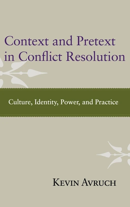 Context and Pretext in Conflict Resolution: Culture, Identity, Power, and Practice