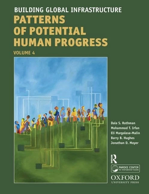 Building Global Infrastructure: Forecasting the Next 50 Years (Patterns of Potential Human Progress)