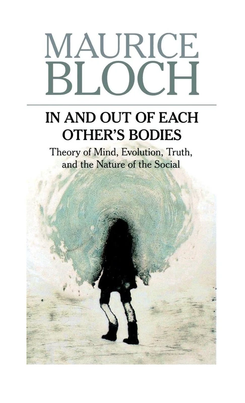 In and Out of Each Others' Bodies: Theory of Mind, Evolution, Truth, and the Nature of the Social