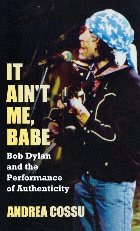 Routledge - It Ain't Me Babe: Bob Dylan and Authenticity Book