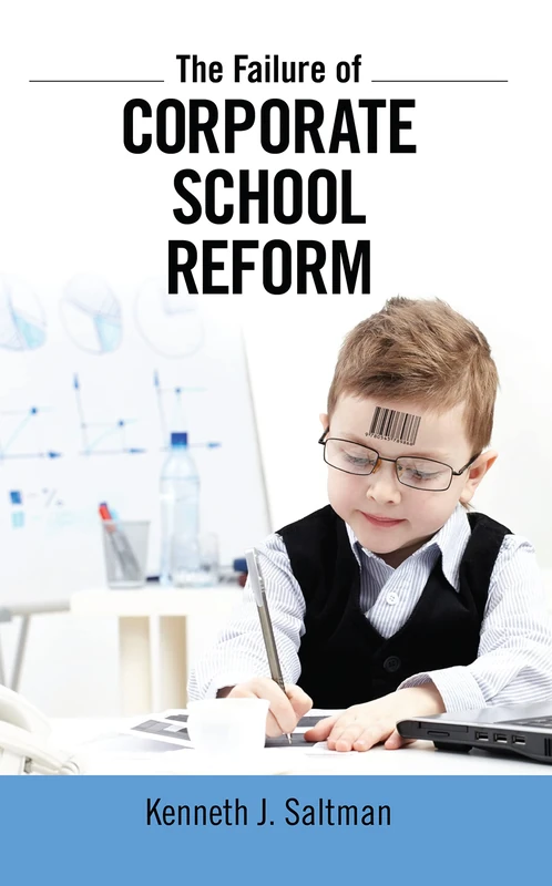 The Failure of Corporate School Reform (Critical Interventions)