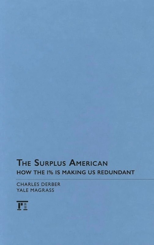 The Surplus American: How the 1% is Making Us Redundant