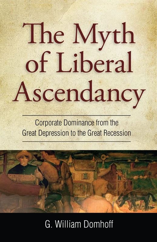 The Myth of Liberal Ascendancy: Corporate Dominance from the Great Depression to the Great Recession