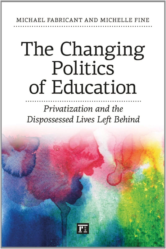 The Changing Politics of Education: Privitization and the Dispossessed Lives Left Behind