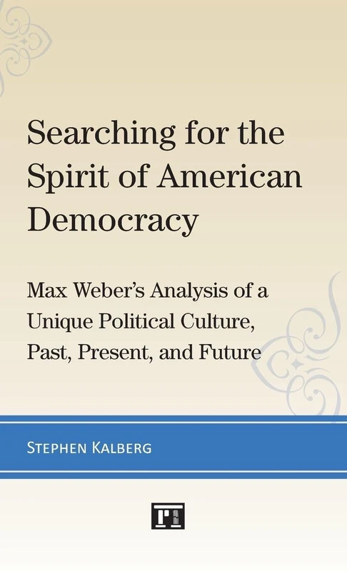 Searching for the Spirit of American Democracy: Max Weber's Analysis of a Unique Political Culture, Past, Present, and Future - Image 1