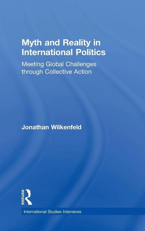 Myth and Reality in International Politics: Meeting Global Challenges through Collective Action (International Studies Intensives)