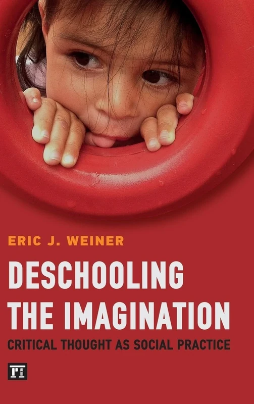 Deschooling the Imagination: Critical Thought as Social Practice (Buechler/Understanding Social Movements)