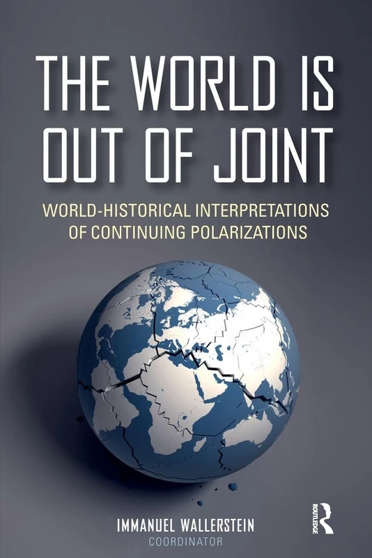 The World is Out of Joint: World-Historical Interpretations of Continuing Polarizations