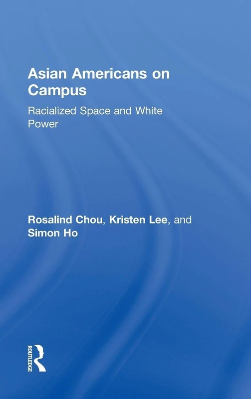 Asian Americans on Campus: Racialized Space and White Power (New Critical Viewpoints on Society)