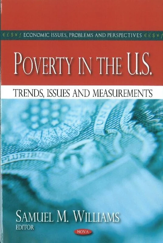Poverty in the U.S.: Trends, Issues & Measurements (Economic Issues, Problems and Perspectives)