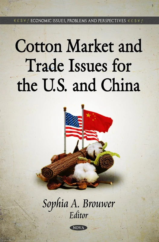 Cotton Market & Trade Issues for the U.S. & China (Economic Issues, Problems & Perspectives Series)