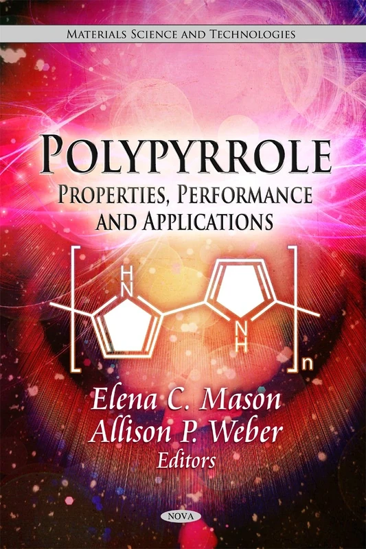 Polypyrrole: Properties, Performance & Applications (Materials Science and Technologies: Chemical Engineering Methods and Technology)