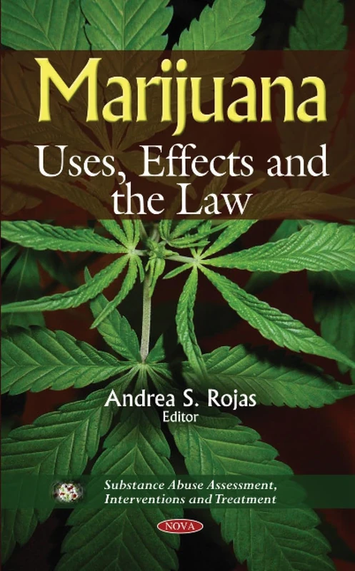 Marijuana: Uses, Effects & the Law (Substance Abuse Assessment, Interventions and Treatment)