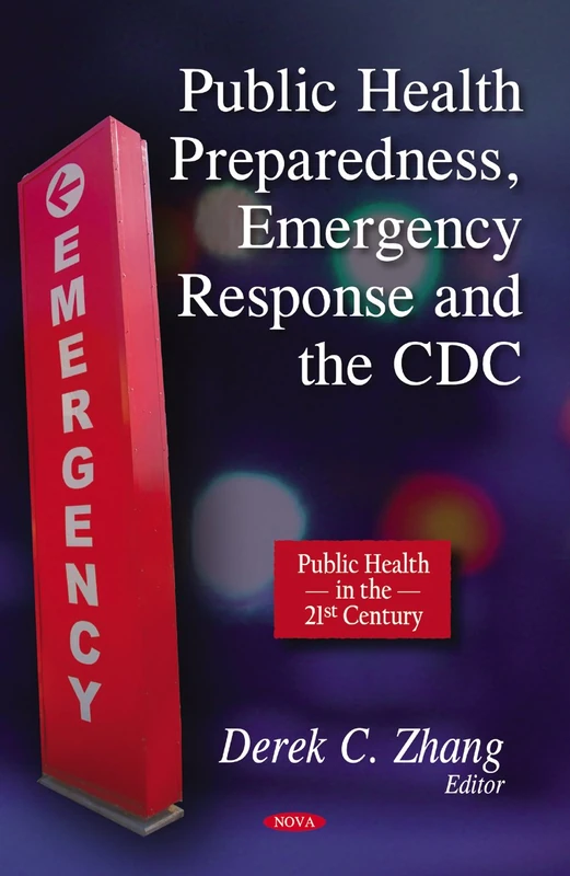 Public Health Preparedness, Emergency Response & the CDC (Public Health in the 21st Century)
