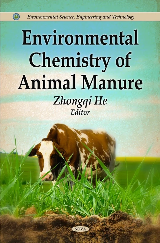 Environmental Chemistry of Animal Manure (Environmental Science, Engineering and Technology: Animal Science, Issues and Professions)