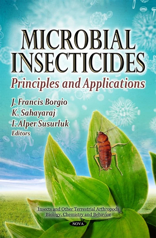Microbial Insecticides: Principles & Applications (Insects and Other Terrestrial Arthropods: Biology, Chemistry and Behavior)