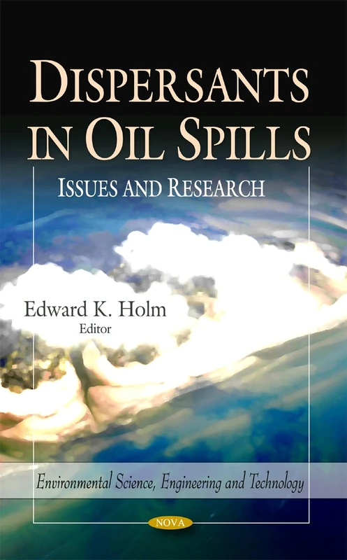 Dispersants in Oil Spills: Issues & Research (Environmental Science, Engineering and Technology)
