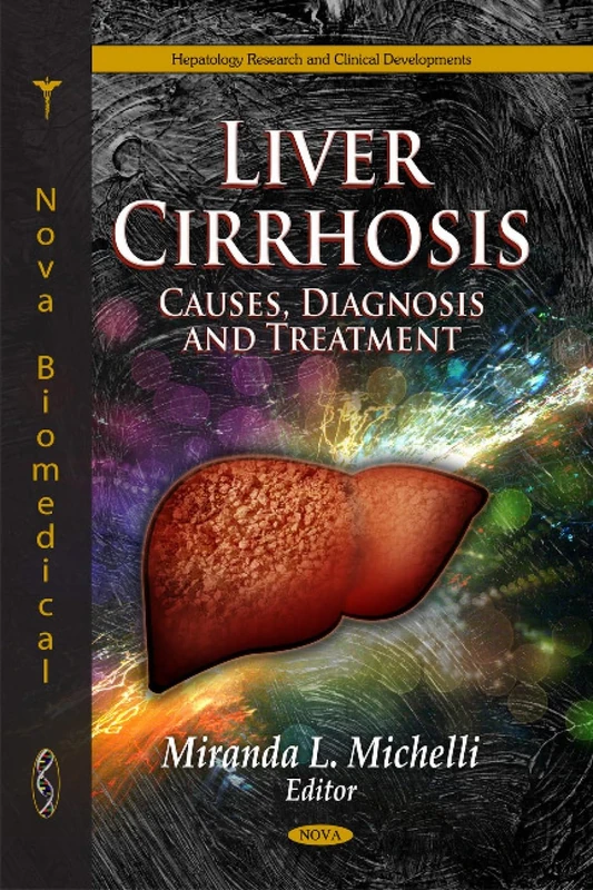 Liver Cirrhosis: Causes, Diagnosis & Treatment (Hepatology Research and Clinical Developments)