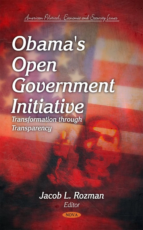 Obama's Open Government Initiative: Transformation Through Transparency (American Political, Economic and Security Issues)