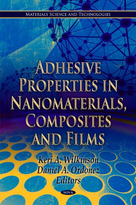 Adhesive Properties in Nanomaterials, Composites & Films (Materials Science and Technologies)