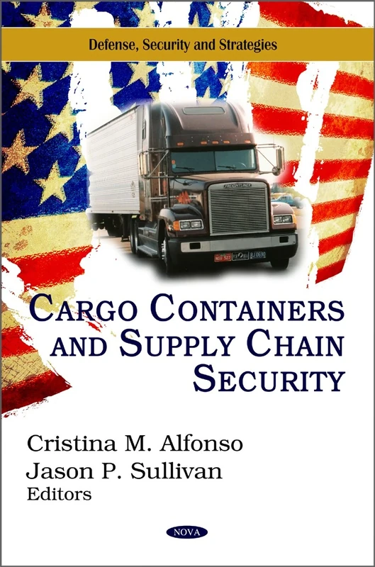 Cargo Containers & Supply Chain Security: Issues & Developments (Defense, Security and Strategies)