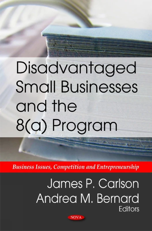 Disadvantaged Small Businesses & the 8(a) Program (Business Issues, Competition and Entrepreneurship)