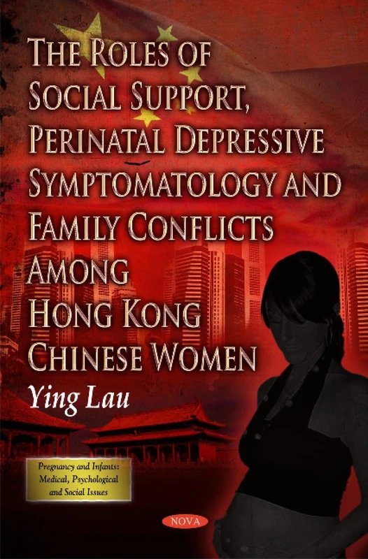 The Roles of Social Support, Perinatal Depressive Symptomatology & Family Conflicts Among Hong Kong Chinese Women (Pregnancy and Infants : Medical Psychological and Social Issues)