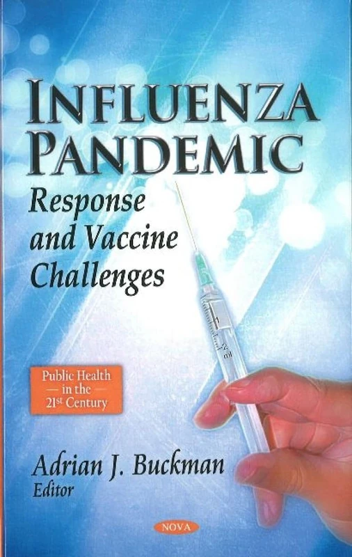Influenza Pandemic: Response & Vaccine Challenges (Public Health in the 21st Century)
