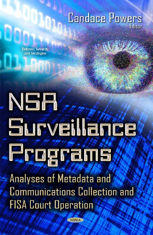 NSA Surveillance Programs: Analyses of Metadata & Communications Collection & FISA Court Operation (Defense, Security and Strategies)